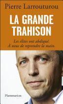 La Grande Trahison. Les élites ont abdiqué. A nous de reprendre la main.
