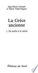 La Grèce ancienne: Du mythe à la raison