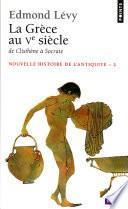 La Grèce au Ve siècle. De Clisthène à Socrate