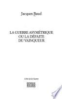 La guerre asymétrique, ou, la défaite du vainqueur