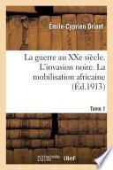 La Guerre Au Xxe Siecle. L'Invasion Noire. La Mobilisation Africaine