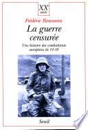 La Guerre censurée. Une histoire des combattants européens de 14-18