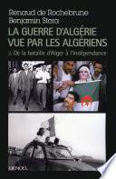 La guerre d'Algérie vue par les Algériens (Tome 2) - De la bataille d'Alger à l'indépendance