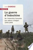 La guerre d'Indochine - De l'Indochine française aux adieux à Saigon 1940-1956