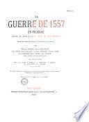 La Guerre de 1557 en Picardie. Bataille de Saint-Laurent, siège de Saint-Quentin, prises du Catelet, de Ham, de Chauny et de Noyon