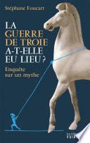 La Guerre de Troie a-t-elle eu lieu ? Enquête sur un mythe
