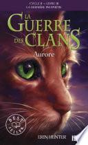 La guerre des Clans - cycle II La dernière prophétie - tome 3 Aurore