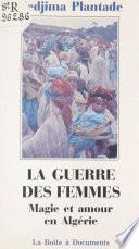 La guerre des femmes : magie et amour en Algérie