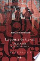 La guerre du travail. De la crise à la croissance