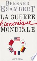 La Guerre économique mondiale