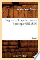 La Guerre Et La Paix: Roman Historique. Tome 1 (Ed.1884)