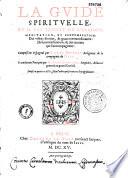 La guide spirituelle, où il est traicté de l'oraison, méditation et contemplation... composé en espagnol par Louys Du Pont,... et traduit en françois par M. René Gaultier