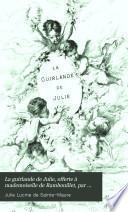 La guirlande de Julie, offerte à mademoiselle de Rambouillet, par m. de Montausier [and others ed. by J.E.C. Nodier]. augmentée de documents nouveaux, publ. avec notice, notes et variantes par O. Uzanne. (Poëtes de ruelles au xvii e siècle).