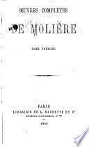 La jalousie du Barbouillé. Le médecin volant. L'étourdi. Le dépit amoureux. Les précieuses ridicules. Sganarelle. Don Garcie de Navarre. L'école des maris. Les facheux. L'école des femmes. La critique de l'École des femmes. L'impromptu de Versailles. Le mariage forcé