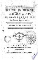 La jeune indienne, comedie en un acte et en vers par Mr. de Chamfort