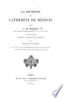 La Jeunesse de Catherine de Médicis ... Ouvrage traduit, annoté et augmenté par A. Baschet, etc