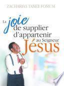 La Joie de Supplier D’appartenir au Seigneur Jesus: Un Temoignage