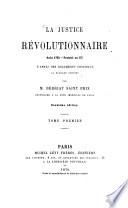 La justice révolutionnaire Août 1792 - Prairial an III d'après des documents originaux la plupart inédits par Jacques Berriat Saint Prix