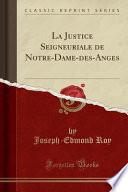 La Justice Seigneuriale de Notre-Dame-Des-Anges (Classic Reprint)