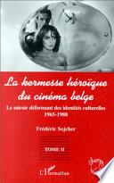 La kermesse héroïque du cinéma belge: 1965-1988 : le miroir déformant des identités culturelles