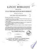 La langue hébraique restituée, et le véritable sens des mots hébreux rétabli et prouvé par leur analyse radicale. Ouvrage dans lequel on trouve réunis: 1. Une dissertation ... sur l'origine de la parole ... 2. Une grammaire hébraïque ... 3. Une série de racines hébraïques ... 4. Un discours préliminaire, 5. Une traduction en français des dix premiers chapitres du Sépher, contenant la Cosmogonie de Moyse ... par Fabre d'Olivet