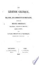 La legende Celtique, en Irlande, en Cambrie et en Bretagne, suivie des textes originaux Irladais, Gallois et Bretons rares ou inedits