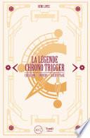 La Légende Chrono Trigger