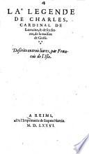 La legende de Charles, cardinal de Lorraine, et de ses freres, de la maison de Guise. Descrite en trois livres, par Francois de l'Isle