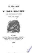 La Légende de Ste. Marie Madeleine, avec l'histoire de son culte