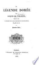 La Légende Dorée par Jacques de Voragine, traduite du latin et précédée d'une notice historique et bibliographique par M. G. B[runet]. Première (-deuxième) série