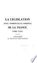La législation civile, commerciale et criminelle de la France: Discussion du projet de Code criminel