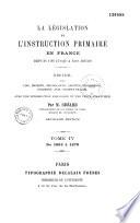 La Législation de l'instruction primaire en France depuis 1789 jusqu'à nos jours. Recueil des lois, décrets, ordonnances, arrêtés, règlements, décisions, avis, projets de lois, avec introd. historique et table analytique...