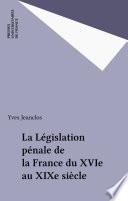 La Législation pénale de la France du XVIe au XIXe siècle