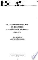 La Legislation rwandaise en dix années d'independence nationale (1962-1971)