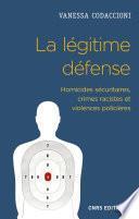 La légitime défense. Homicides sécuritaires, crimes racistes et violences policières
