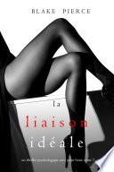 La Liaison Idéale (Un thriller psychologique avec Jessie Hunt, tome 7)