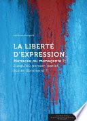 La Liberté d’expression. Menacée ou menaçante ?