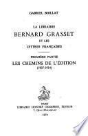 La Librairie Bernard Grasset et les lettres françaises: ptie. 1907-1914, les chemins de l'édition