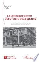 La Littérature à Lyon dans l'entre-deux-guerres
