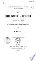 La littérature allemande au moyen-âge et les origines de l'épopée germanique