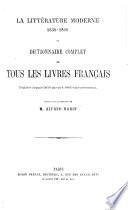 La Littérature moderne 1850-1860, ou dictionnaire complet de tous les livres français publiés depuis 1850 jusqu'à 1860 inclusivement, etc. pt. 1, 2