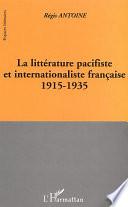 LA LITTÉRATURE PACIFISTE ET INTERNATIONALISTE FRANÇAISE 1915-1935