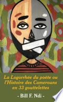 La Logorrhee du poete ou l'Histoire des Camerouns en 33 gouttelettes