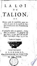 La loi du Talion ou Moyen juste & infaillible pour arrêter le cours de la cruelle & barbare persécution des protestans de France
