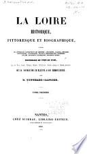 La Loire historique, pittoresque et biographique, d'après les auteurs de l'Antiquité et les légendes, chroniques, chartes, histoires provinciales, statistiques, travaux administratifs, traditions locales, monuments historiques, documents divers, recueillis en 1839 et 1840 dans les villes, bourgs, châteaux, archives, bibliothèques, sociétés savantes et cabinets particuliers ; De la source de ce fleuve à son embouchure
