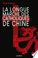 La Longue Marche des catholiques de Chine