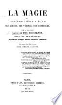 La Magie au dix-neuvième siècle, ses agents, ses vérités, ses mensonges ... Précédée d'une lettre adressée à l'auteur par le P. Ventura de Raulica