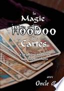 La Magie Hoodoo Des Cartes - La Pratique Moderne Des Rootworkers