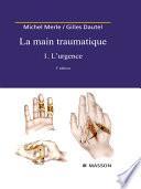 La Main traumatique. Tome 1. L'Urgence