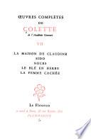 La maison de Claudine. Sido. Noces. Le blé en herbe. La femme cachée